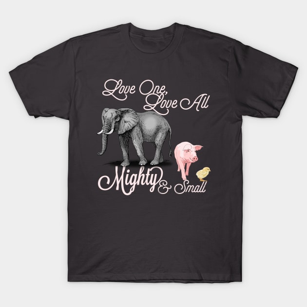 Love One, Love All: Mighty And Small T-Shirt by LioheartedLotus